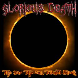 Glorious Death : The Day the Sun Turned Black